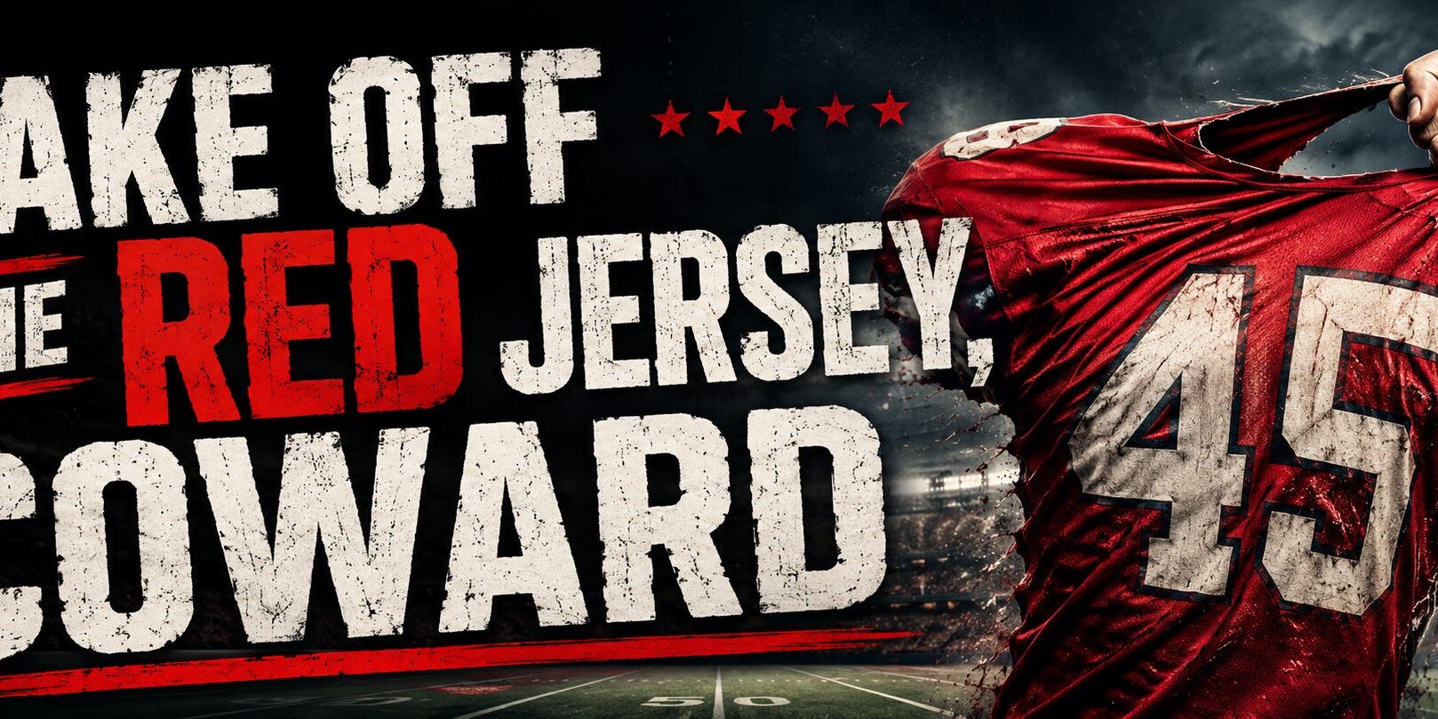 Take off the Jersey, Coward!